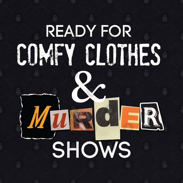 Comfy Clothes & MURDER SHOWS by David Hurd Designs